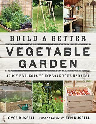 בנה גן ירקות טוב יותר: 30 פרויקטים של DIY כדי לשפר את הקציר שלך